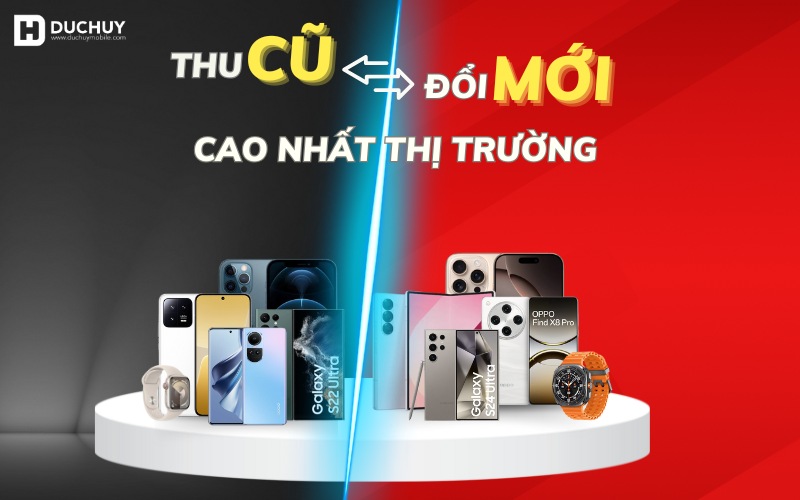 Thu cũ đổi mới tại Đức Huy Mobile với giá thu cao nhất thị trường