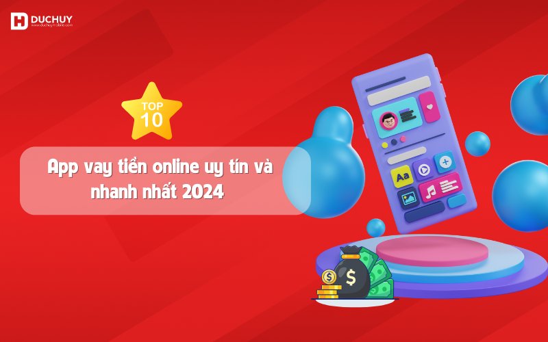 Top 10 app vay tiền online uy tín nhất 2024