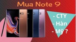 So sánh Galaxy Note 9 Chính hãng - Mỹ - Hàn: Chênh nhau tiền triệu, đáng cân nhắc