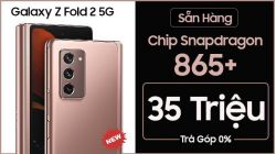 Galaxy Z Fold 2 5G chip Rồng 865+ về giá 35 triệu, rẻ nhất từ trước đến nay 