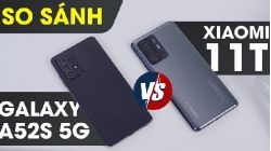 So sánh Samsung Galaxy A52s 5G vs Xiaomi 11T: Nên mua máy nào?