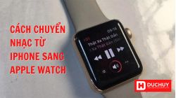 Hướng dẫn cách chuyển nhạc từ iPhone sang Apple Watch cực đơn giản