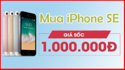 Chỉ 1 triệu đồng, có ngay iPhone SE 64GB mới keng tại Đức Huy Mobile