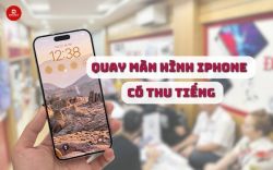 Quay màn hình iPhone có tiếng đơn giản nhất 2024